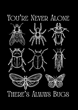 You're Never Alone There's Always Bugs