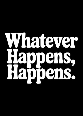 Whatever Happens, Happens text