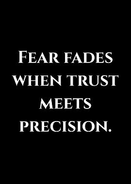 Fear fades when trust meets precision quote