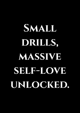 Small Drills, Massive Self-Love Unlocked
