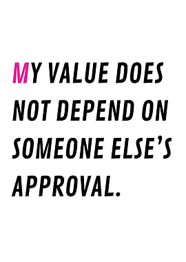 My Value Does Not Depend On Someone Else's Approval