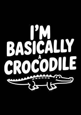 I'm Basically a Crocodile