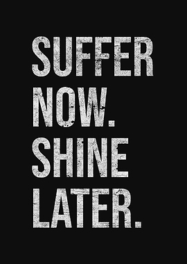 Suffer Now Shine Later Text Art