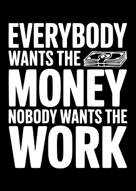 Everybody Wants The Money, Nobody Wants The Work