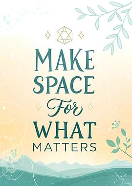 Make Space For What Matters Text Art