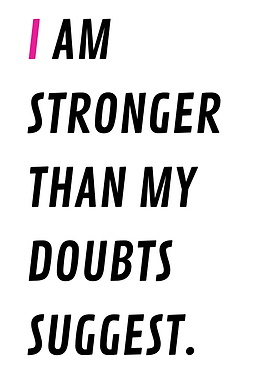 I Am Stronger Than My Doubts Suggest