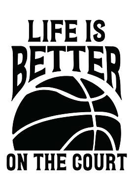 Life is Better on the Court Basketball