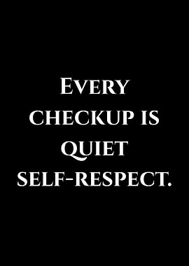 Every Checkup Is Quiet Self-Respect