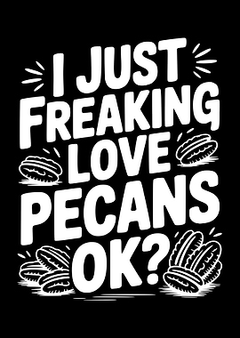 I Just Freaking Love Pecans