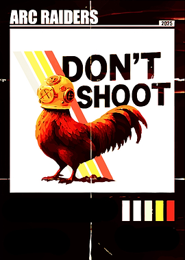 Arc Raiders Don't Shoot Rooster Poster
