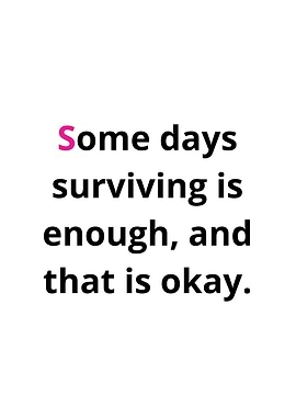 Some days surviving is enough