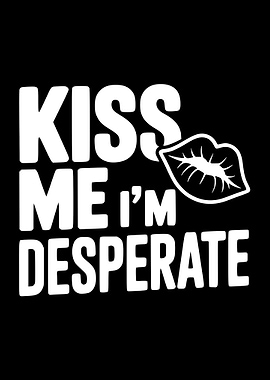Kiss Me I'm Desperate Lips