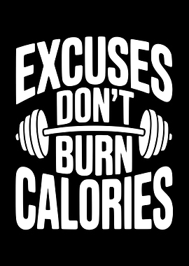 Excuses Don't Burn Calories