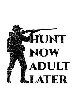 Hunting humor poster - 'Hunt Now Adult Later' man cave and lodge wall decor