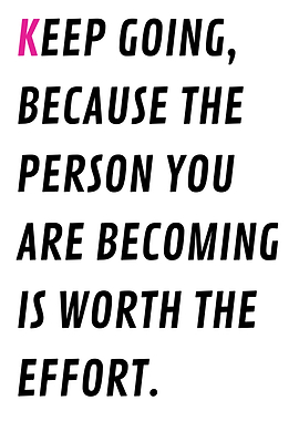 Keep Going, becoming is worth it.