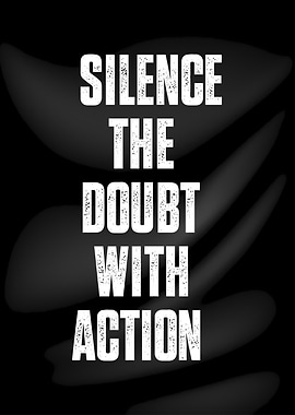 Silence the Doubt With Action