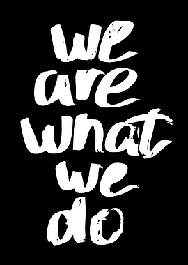 We Are What We Do text art