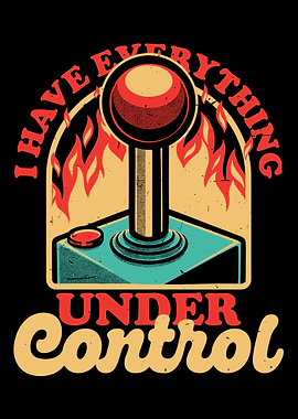 I Have Everything Under Control Poster, Retro Joystick Gaming Wall Art Print