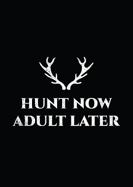 Hunting humor poster - 'Hunt Now Adult Later' funny deer hunting decor