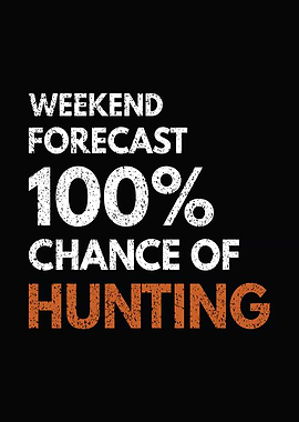 Hunting humor poster - 'Weekend Forecast: 100% Chance of Hunting' hunter wall art for cabin and lodge