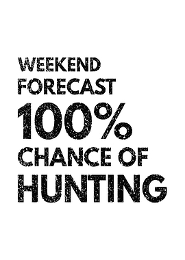 Deer hunting decor - 'Weekend Forecast: 100% Chance of Hunting' funny deer hunting lodge poster