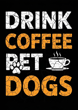 Drink Coffee Pet Dogs Text Art