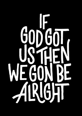 If God Got Us Then We Gon Be Alright