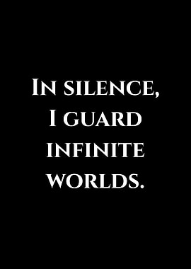 In Silence I Guard Infinite Worlds