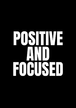 Positive and Focused