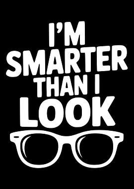 I'm Smarter Than I Look