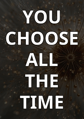 You Choose All The Time Motivational Poster