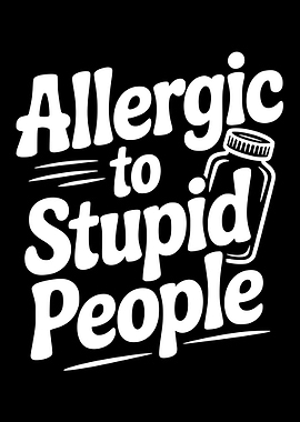 Allergic to Stupid People
