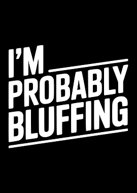 I'm Probably Bluffing Text Art