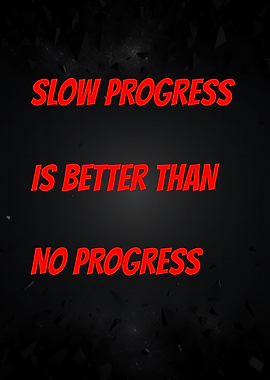 Slow Progress is Better Than No Progress Quote