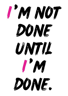 Unstoppable until it's done