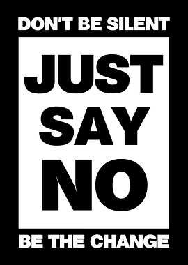 Just Say No Be The Change