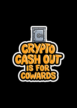 Crypto Cash Out Is For Cowards
