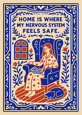Home is Where My Nervous System Feels Safe