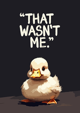 Cute Duckling Says 'That Wasn't Me'
