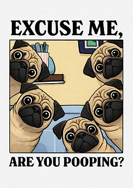 Pugs Asking 'Are You Pooping?'