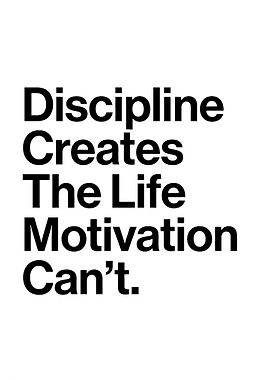 Discipline Creates The Life Motivation Can't
