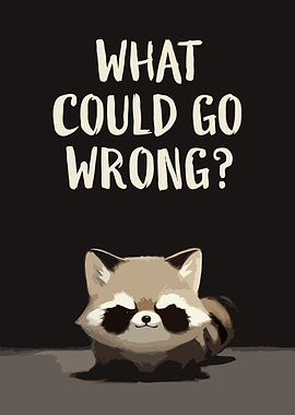 Cute Raccoon with 'What Could Go Wrong?' v1