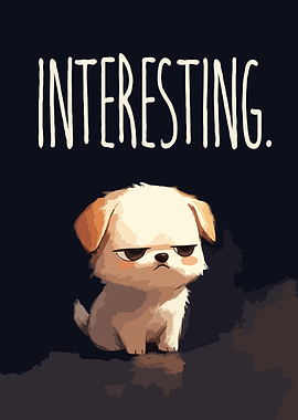 Grumpy Dog with 'Interesting' Text v2