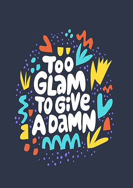 Too Glam To Give A Damn Text Art