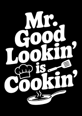 Mr. Good Lookin' is Cookin'