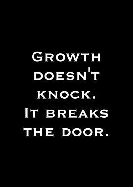 Growth Breaks The Door Quote