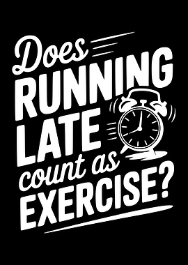 Does Running Late Count as Exercise?