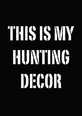 Funny hunting wall art - 'This Is My Hunting Decor' rustic cabin poster for hunters