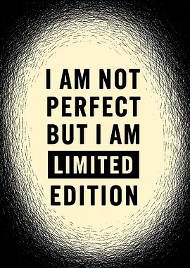 I Am Not Perfect But I Am Limited Edition