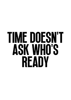Time Doesn't Ask Who's Ready